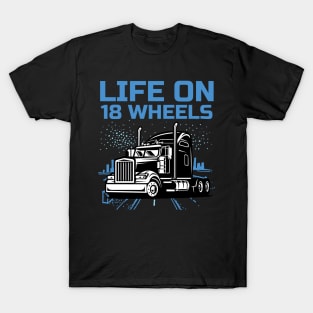 Funny Trucker Truck Driver Big Rig Semi 18 Wheeler Trucking T-Shirt